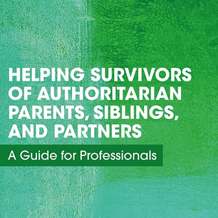 Helping Survivors of Authoritarian Parents, Siblings, and Partners: A Guide for Professionals