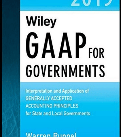 Wiley GAAP for Governments 2019: Interpretation and Application of Generally Accepted Accounting Principles for State and Local Governments