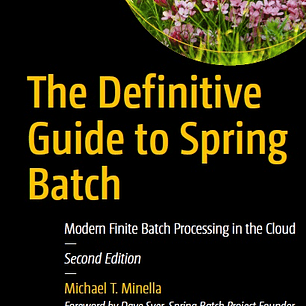 The Definitive Guide to Spring Batch: Modern Finite Batch Processing in the Cloud