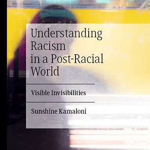 Understanding Racism in a Post-Racial World: Visible Invisibilities