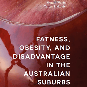 Fatness, Obesity, and Disadvantage in the Australian Suburbs: Unpalatable Politics