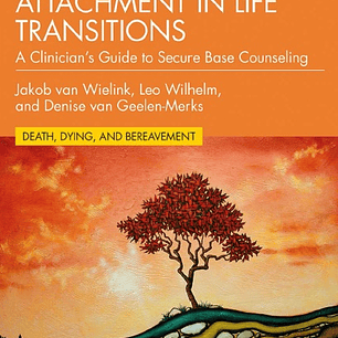 Loss, Grief, and Attachment in Life Transitions: A Clinician’s Guide to Secure Base Counseling