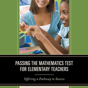  Passing the Mathematics Test for Elementary Teachers: Offering a Pathway to Success 