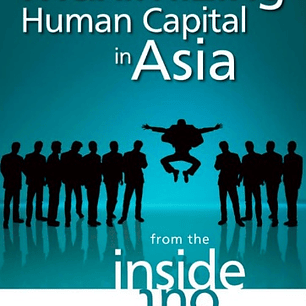  Maximizing Human Capital in Asia: From the Inside Out 