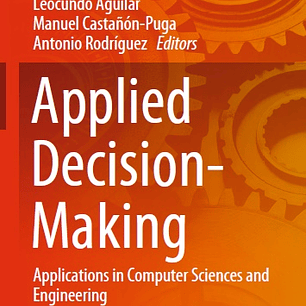Applied Decision-Making: Applications in Computer Sciences and Engineering