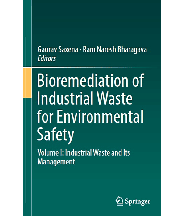 Bioremediation of Industrial Waste for Environmental Safety: Volume I: Industrial Waste and Its Management