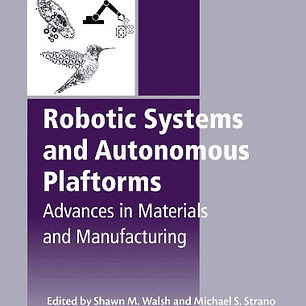 Robotic Systems and Autonomous Platforms: Advances in Materials and Manufacturing