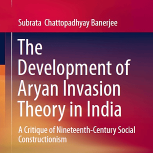 The Development of Aryan Invasion Theory in India: A Critique of Nineteenth-Century Social Constructionism