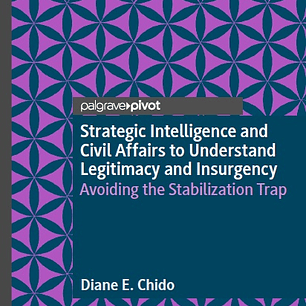 Strategic Intelligence and Civil Affairs to Understand Legitimacy and Insurgency: Avoiding the Stabilization Trap