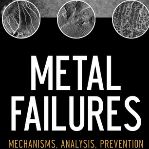  Metal Failures: Mechanisms, Analysis, Prevention 