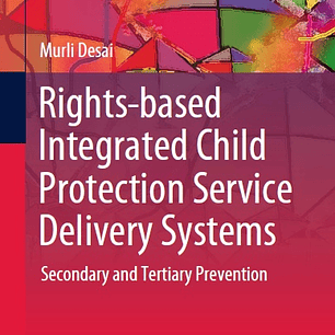 Rights-based Integrated Child Protection Service Delivery Systems: Secondary and Tertiary Prevention