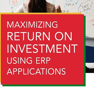  Maximizing Return on Investment Using ERP Applications 
