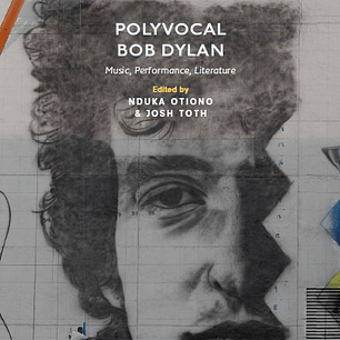 Polyvocal Bob Dylan: Music, Performance, Literature