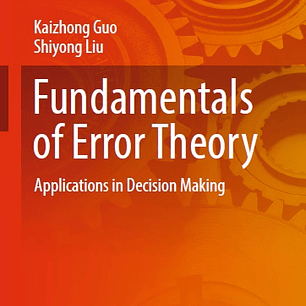 Fundamentals of Error Theory: Applications in Decision Making