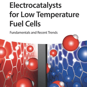  Electrocatalysts for Low Temperature Fuel Cells: Fundamentals and Recent Trends 