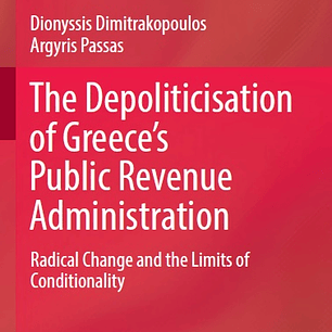 The Depoliticisation of Greece’s Public Revenue Administration: Radical Change and the Limits of Conditionality