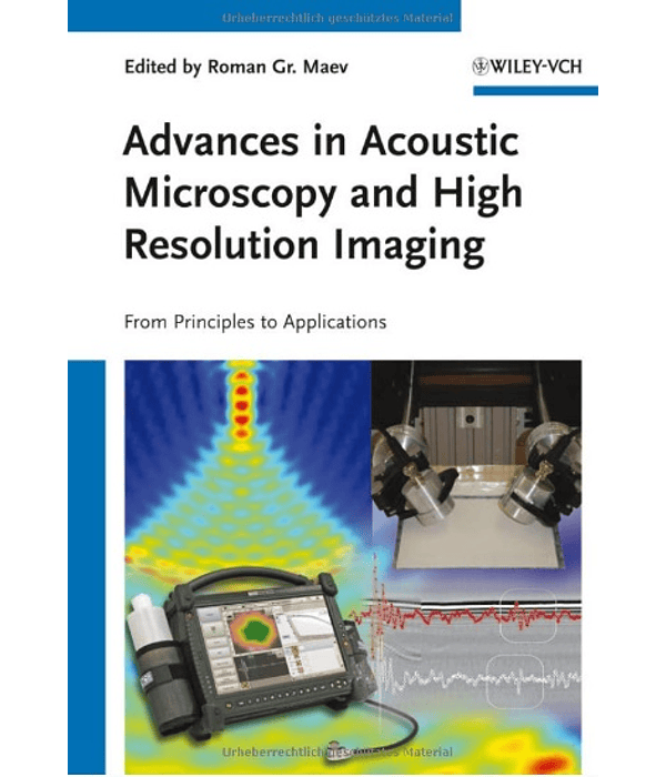  Advances in Acoustic Microscopy and High Resolution Imaging: From Principles to Applications 