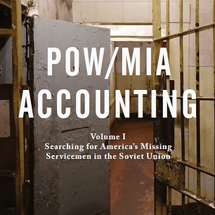 POW/MIA Accounting: Volume I – Searching for America’s Missing Servicemen in the Soviet Union