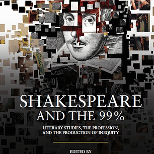 Shakespeare and the 99%: Literary Studies, the Profession, and the Production of Inequity