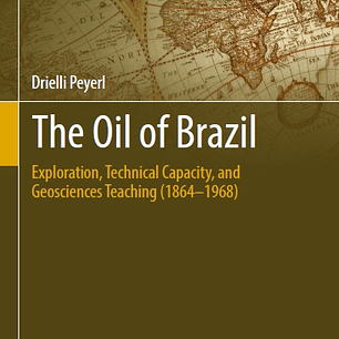 The Oil of Brazil: Exploration, Technical Capacity, and Geosciences Teaching (1864-1968)