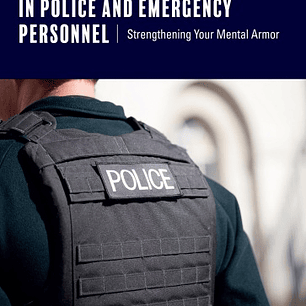 Increasing Resilience in Police and Emergency Personnel: Strengthening Your Mental Armor