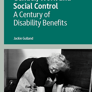 Gender, Work and Social Control: A Century of Disability Benefits