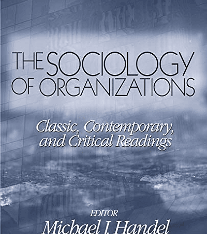 The Sociology of Organizations: Classic, Contemporary, and Critical Readings