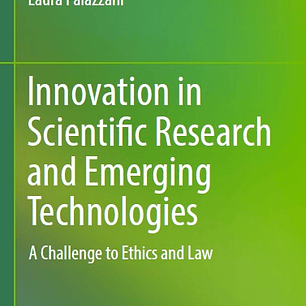 Innovation in Scientific Research and Emerging Technologies: A Challenge to Ethics and Law