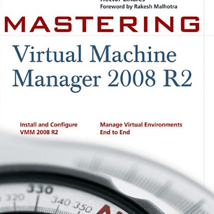 Mastering Virtual Machine Manager 2008 R2