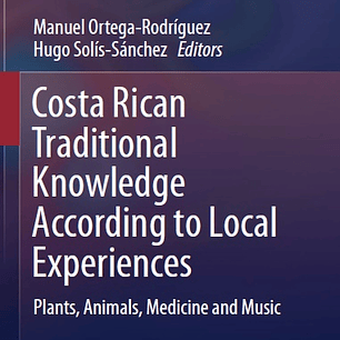 Costa Rican Traditional Knowledge According to Local Experiences: Plants, Animals, Medicine and Music