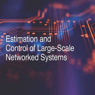  Estimation and Control of Large-Scale Networked Systems 