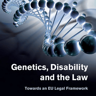 Genetics, Disability and the Law: Towards an EU Legal Framework