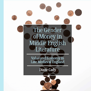 The Gender of Money in Middle English Literature: Value and Economy in Late Medieval England