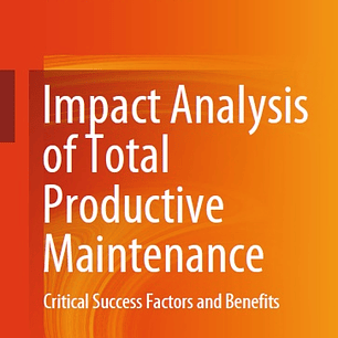 Impact Analysis of Total Productive Maintenance: Critical Success Factors and Benefits