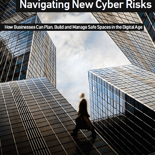Navigating New Cyber Risks: How Businesses Can Plan, Build and Manage Safe Spaces in the Digital Age