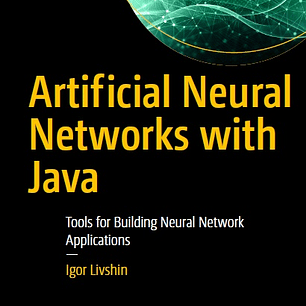 Artificial Neural Networks with Java: Tools for Building Neural Network Applications