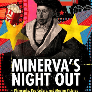  Minerva's Night Out: Philosophy, Pop Culture, and Moving Pictures 