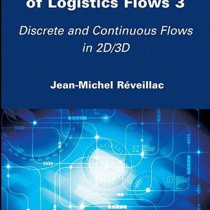 Modeling and Simulation of Logistics Flows 3: Discrete and Continuous Flows in 2D/3D