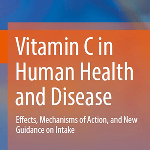 Vitamin C in Human Health and Disease: Effects, Mechanisms of Action, and New Guidance on Intake