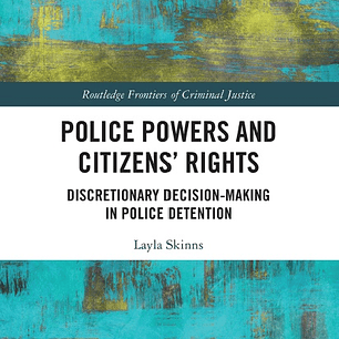 Police Powers and Citizens’ Rights: Discretionary Decision-Making in Police Detention