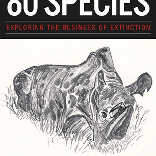 Around the World in 80 Species: Exploring the Business of Extinction