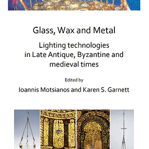 Glass, Wax and Metal: Lighting Technologies in Late Antique, Byzantine and Medieval Times