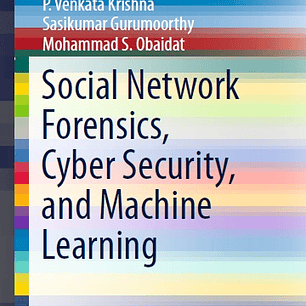  Social Network Forensics, Cyber Security, and Machine Learning