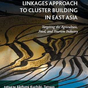 A Multi-Industrial Linkages Approach to Cluster Building in East Asia: Targeting the Agriculture, Food, and Tourism Industry