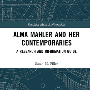 Alma Mahler and Her Contemporaries: A Research and Information Guide