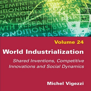 World Industrialization: Shared Inventions, Competitive Innovations, and Social Dynamics