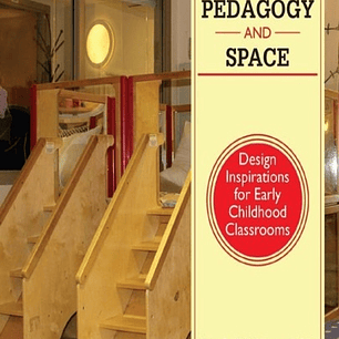  Pedagogy and Space: Design Inspirations for Early Childhood Classrooms 