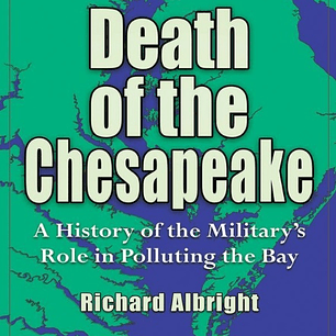  Death of the Chesapeake: A History of the Military's Role in Polluting the Bay 