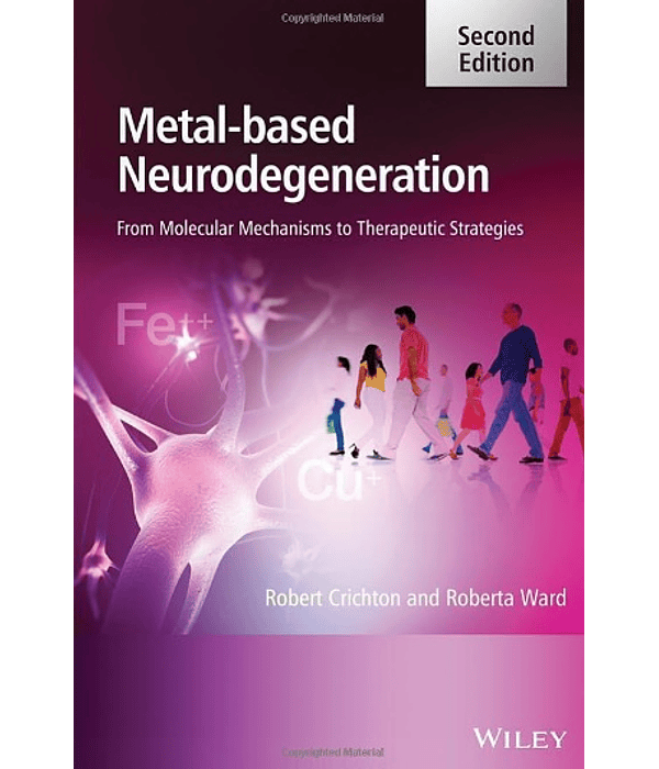 Metal-Based Neurodegeneration: From Molecular Mechanisms to Therapeutic Strategies