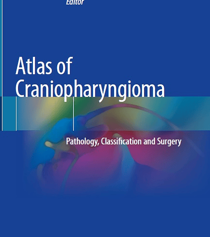 Atlas of Craniopharyngioma: Pathology, Classification and Surgery